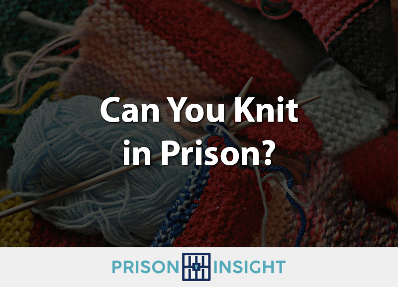 Can You Knit In Prison?