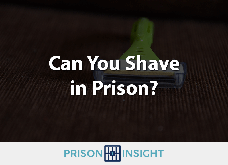 Can you shave in prison