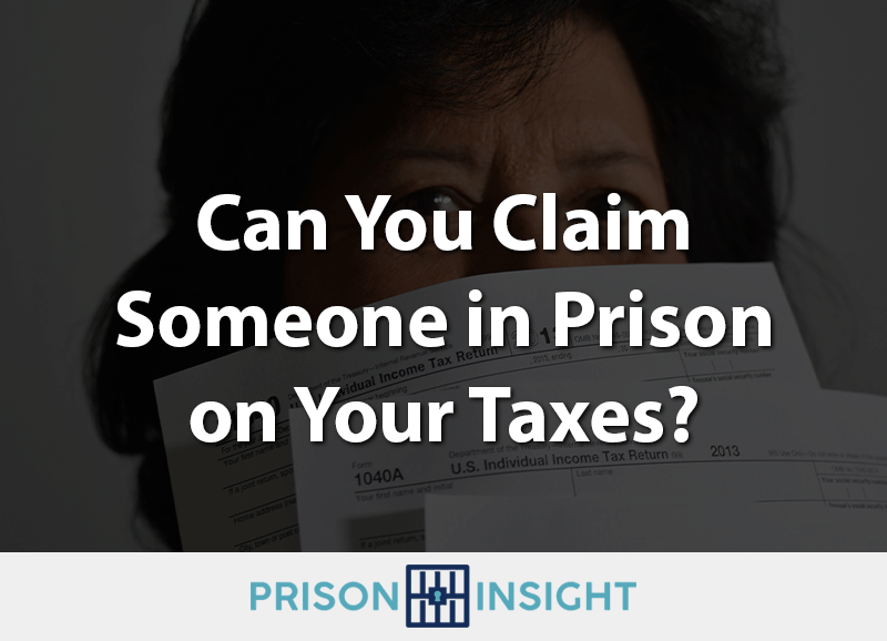 can you claim someone in prison on your taxes