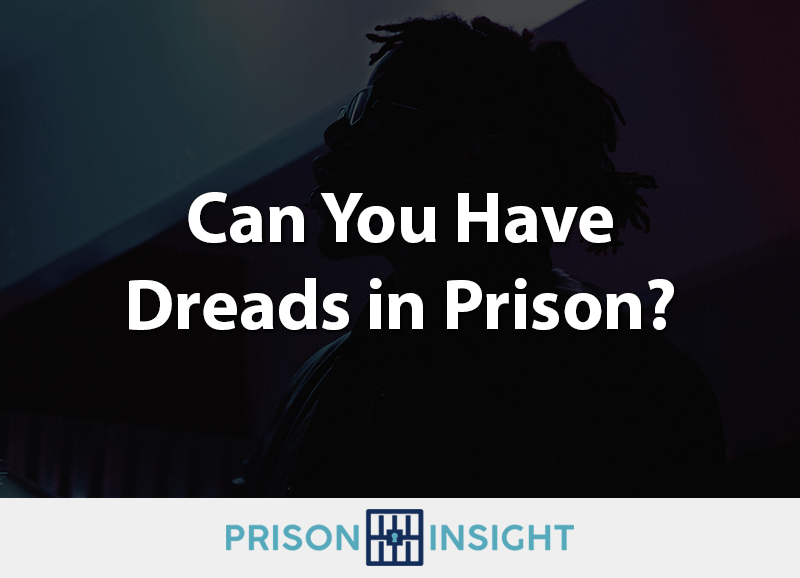 can you have dreads in prison