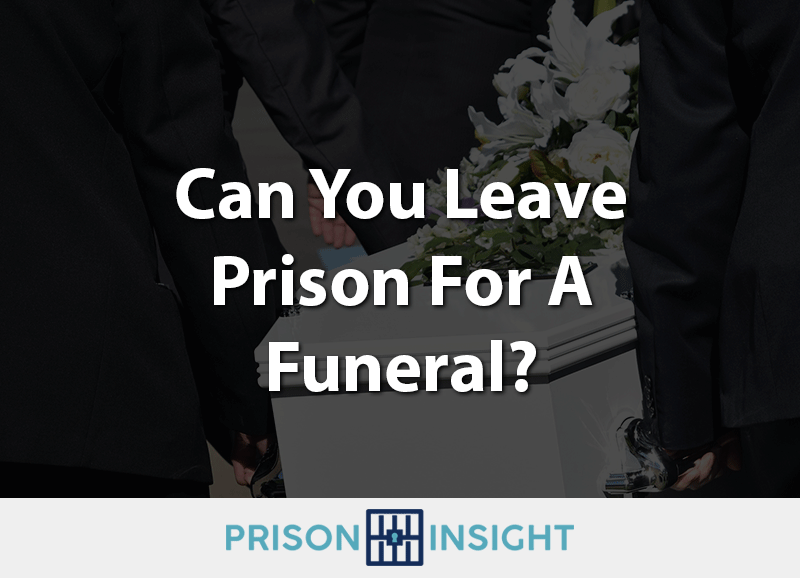 can you leave prison for a funeral