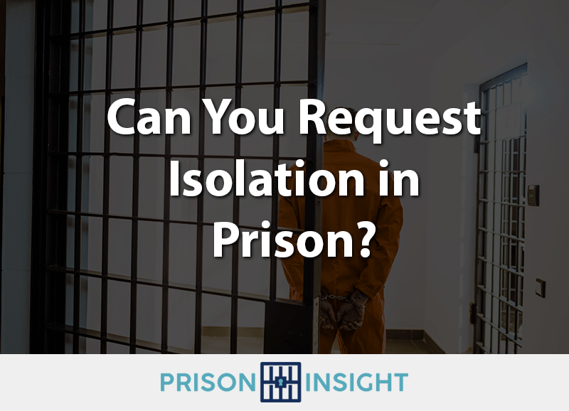 Can You Request Isolation In Prison?