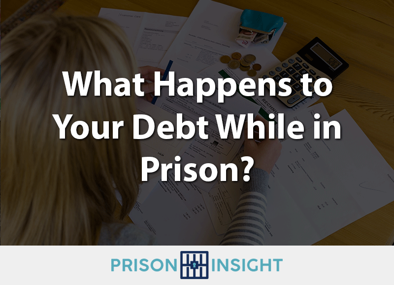 What Happens to Your Debt While In Prison?