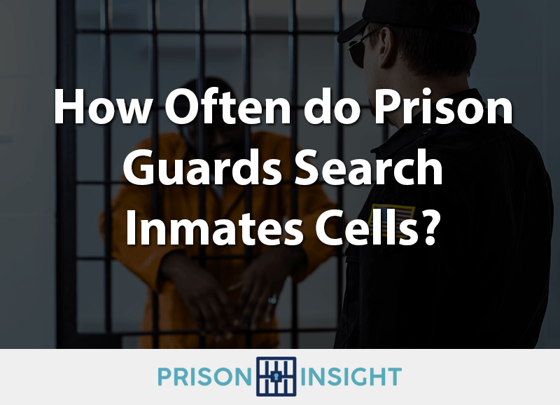 How Often do Prison Guards Search Inmates Cells?