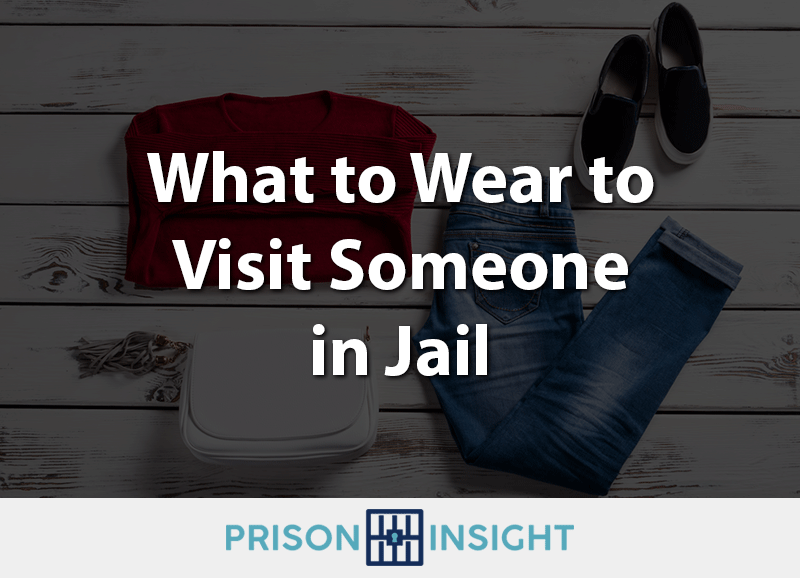 What to Wear to Visit Someone in Jail