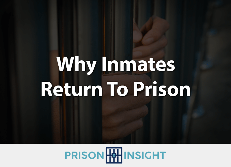 Why Inmates Return To Prison