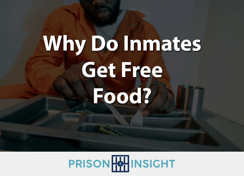 Why Do Inmates Get Free Food