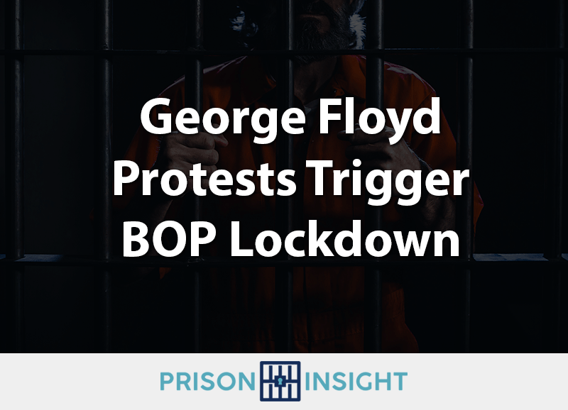 George Floyd Protests Trigger BOP Lockdown