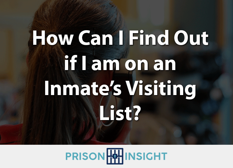 How Can I Find Out if I am on an Inmate’s Visiting List?
