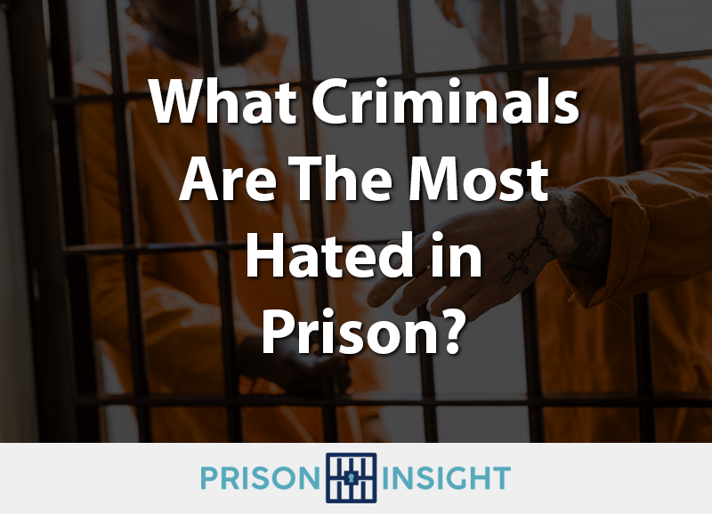 What Criminals Are The Most Hated in Prison?