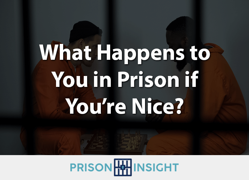 What Happens to You in Prison if You’re Nice?