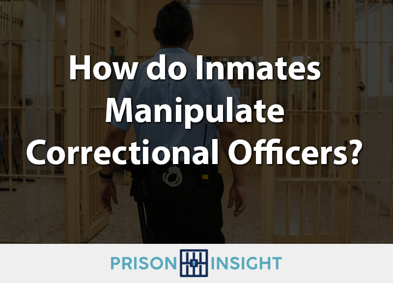 How do Inmates Manipulate Correctional Officers