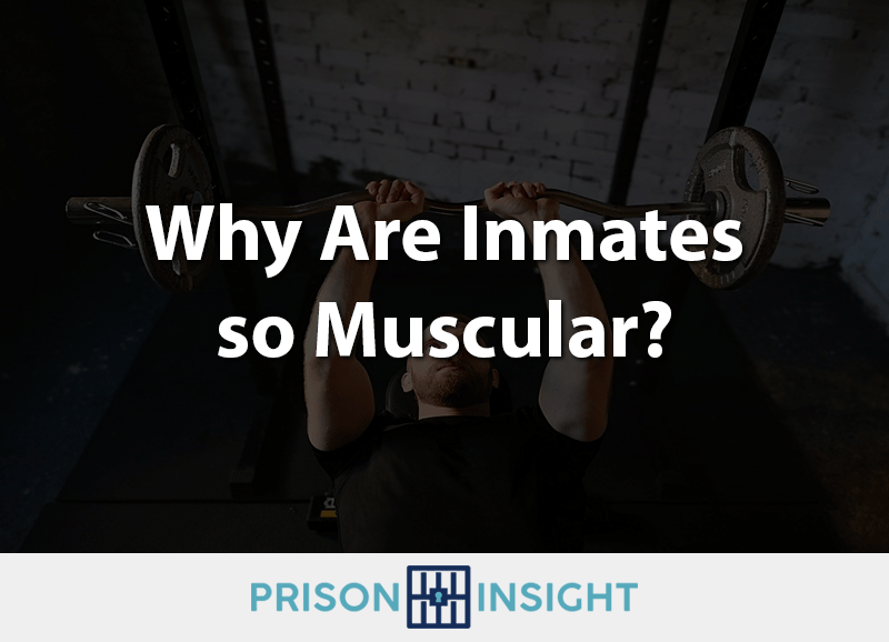 Why Are Inmates so Muscular?