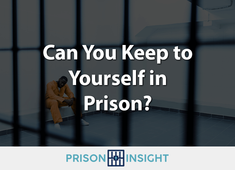 Can you keep to yourself in prison