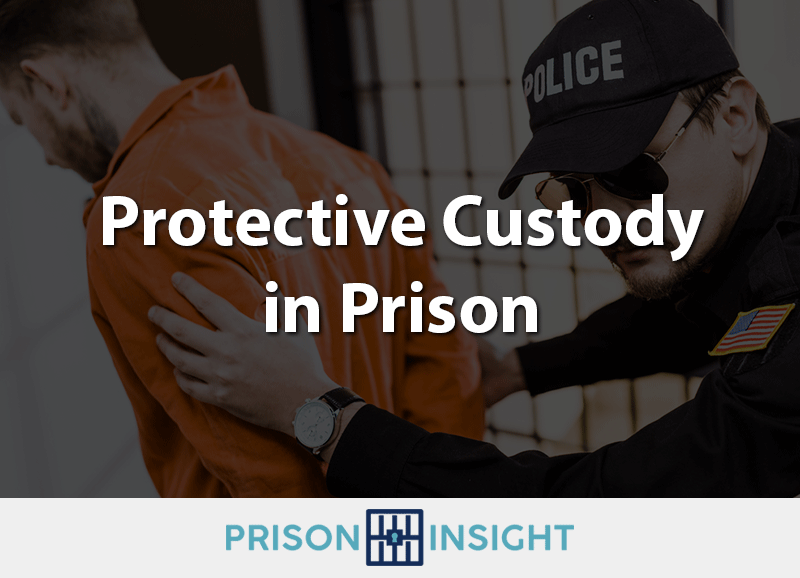 Protective Custody in Prison – Prison Insight