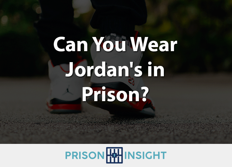 Can You Wear Jordan’s in Prison