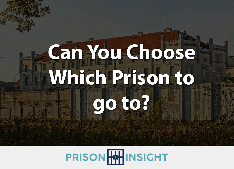 Can You Choose Which Prison to go to?