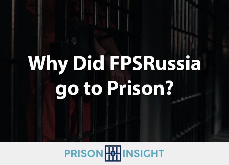 Why Did FPSRussia go to Prison