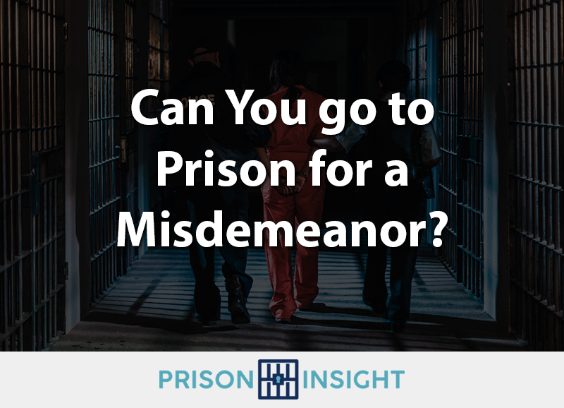 Can you go to Prison for a Misdemeanor?