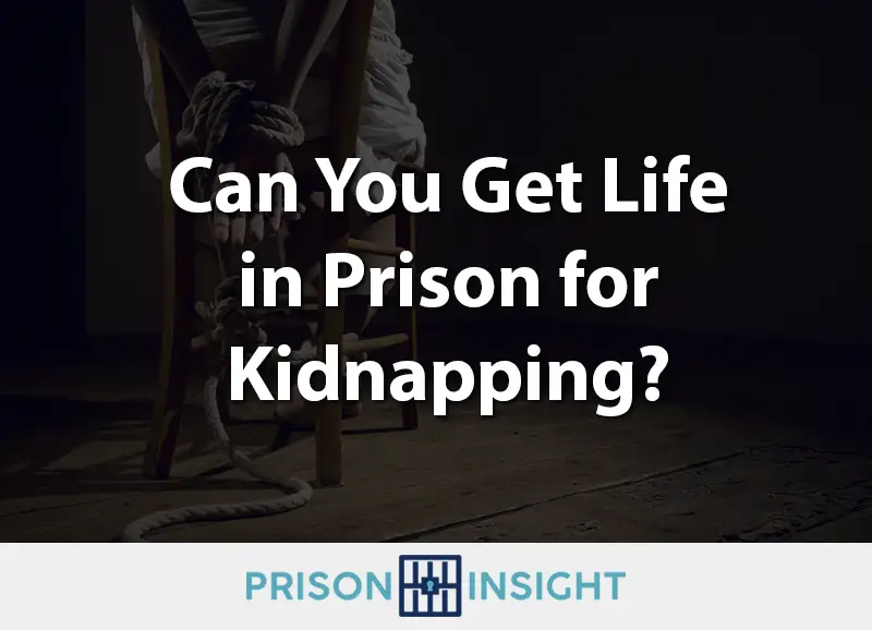 Can You Get Life in Prison for Kidnapping?