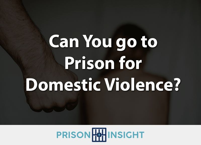 Can You go to Prison for Domestic Violence?