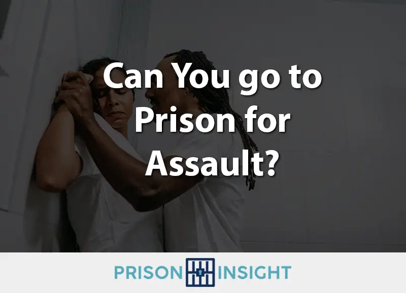 Can You go to Prison for Assault?