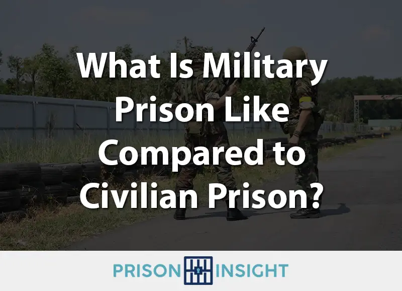 What Is Military Prison Like Compared to Civilian Prison