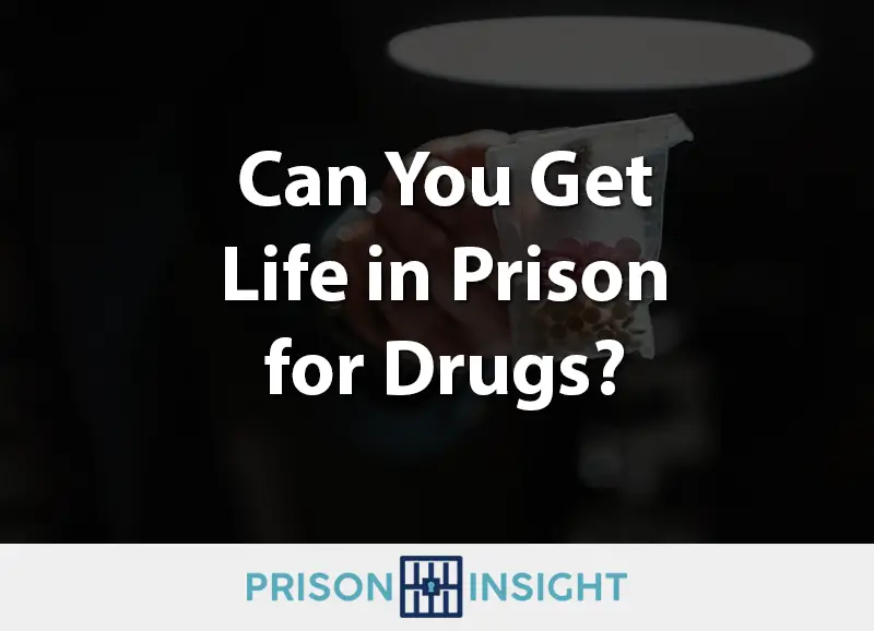 Can You Get Life in Prison for Drugs