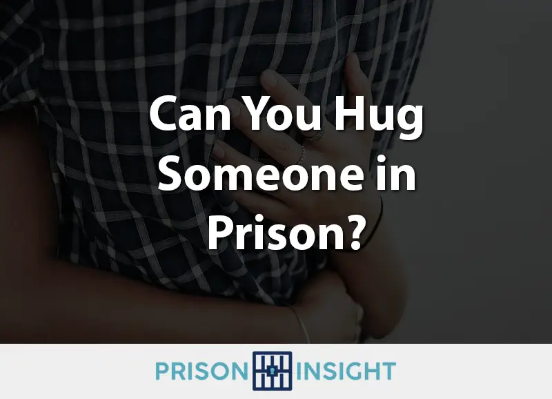 Can You Hug Someone in Prison?