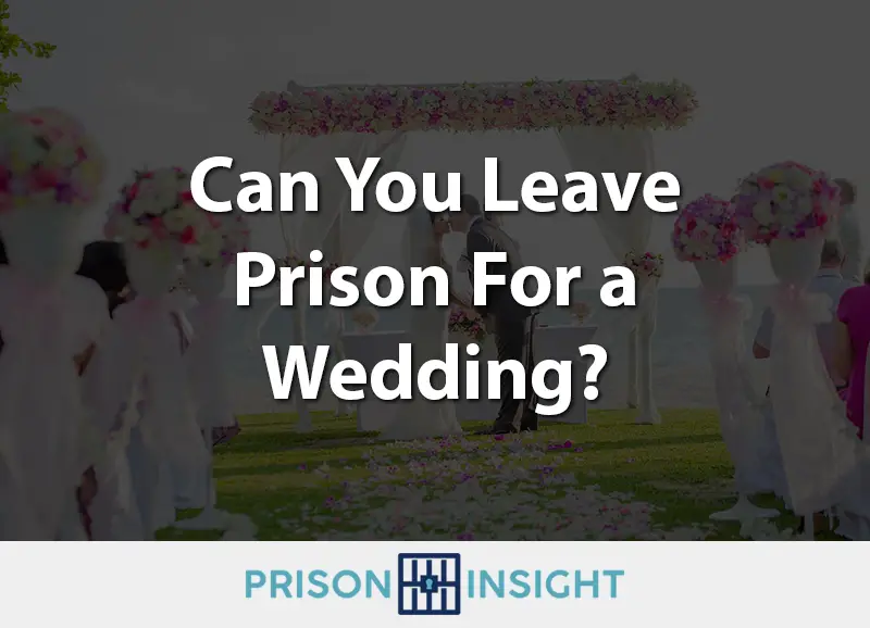 can you leave prison for a wedding