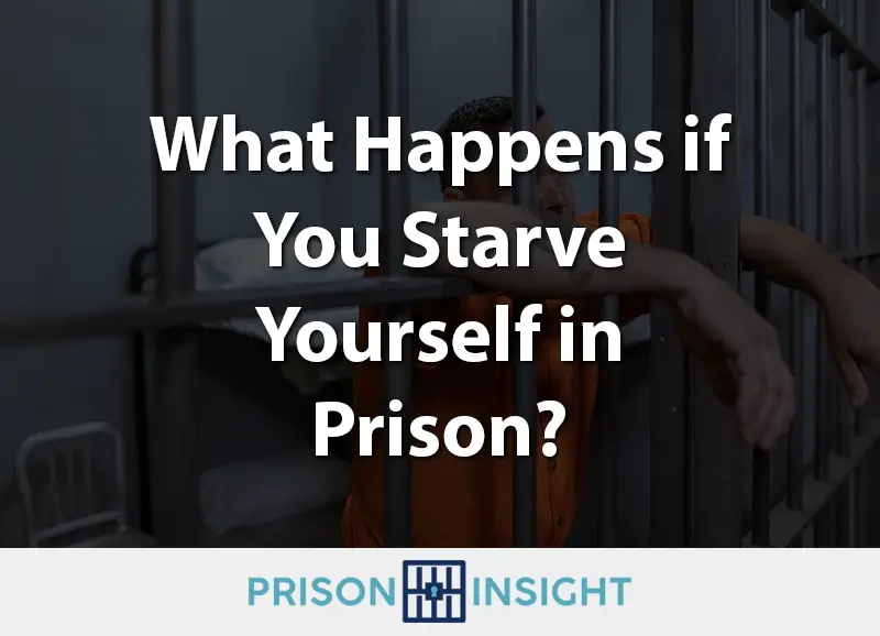 What happens if you starve yourself in prison